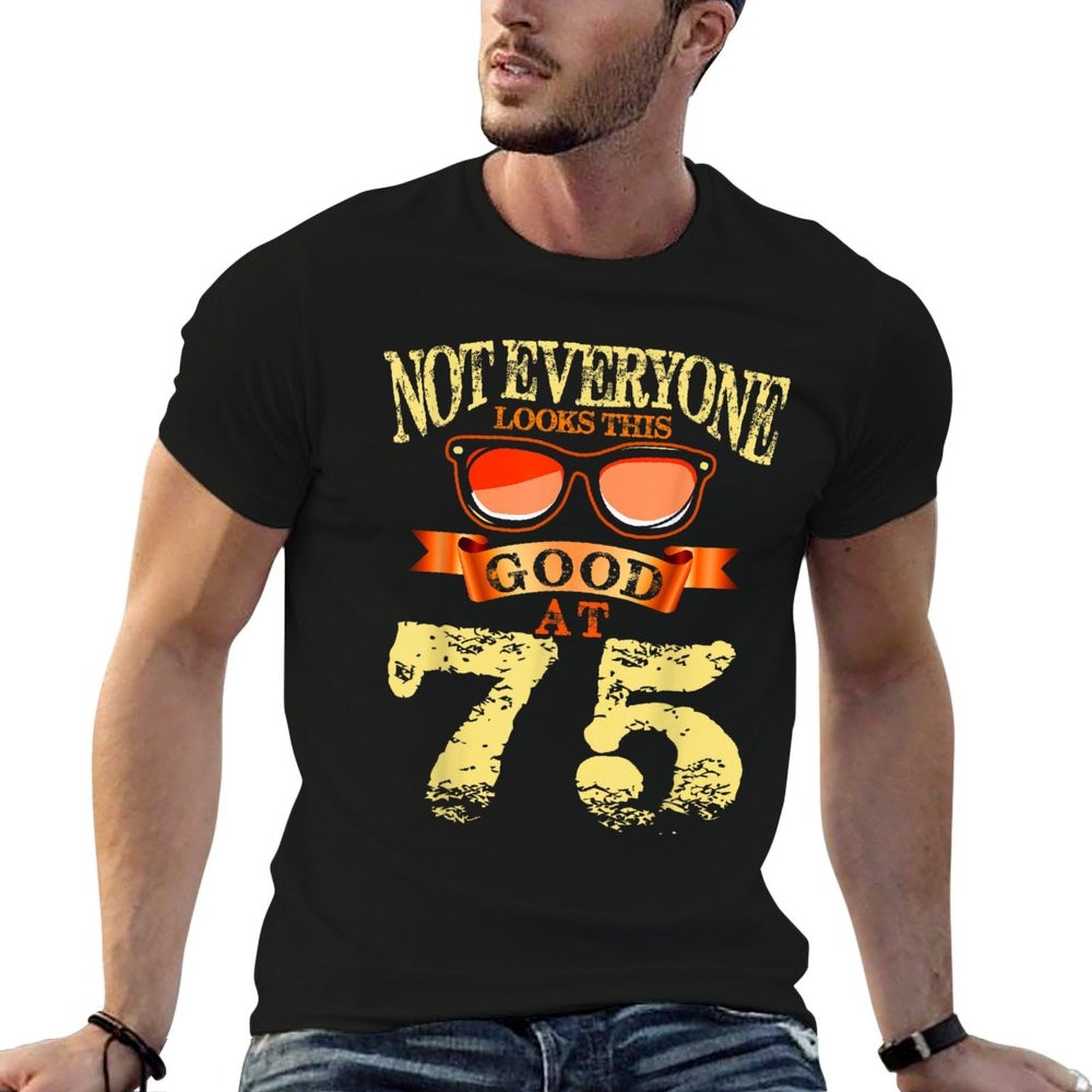 Not Everyone Look This Good At 75th Birthday 75 Yrs Old  Graphic-printed T-Shirt