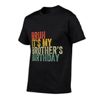 Bruh It's My Brother's Birthday Funny Birthday Sister  Easy-care T-Shirt