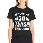 30th Birthday Took 30 Years To Look This Good  Wrinkle-resistant T-Shirt