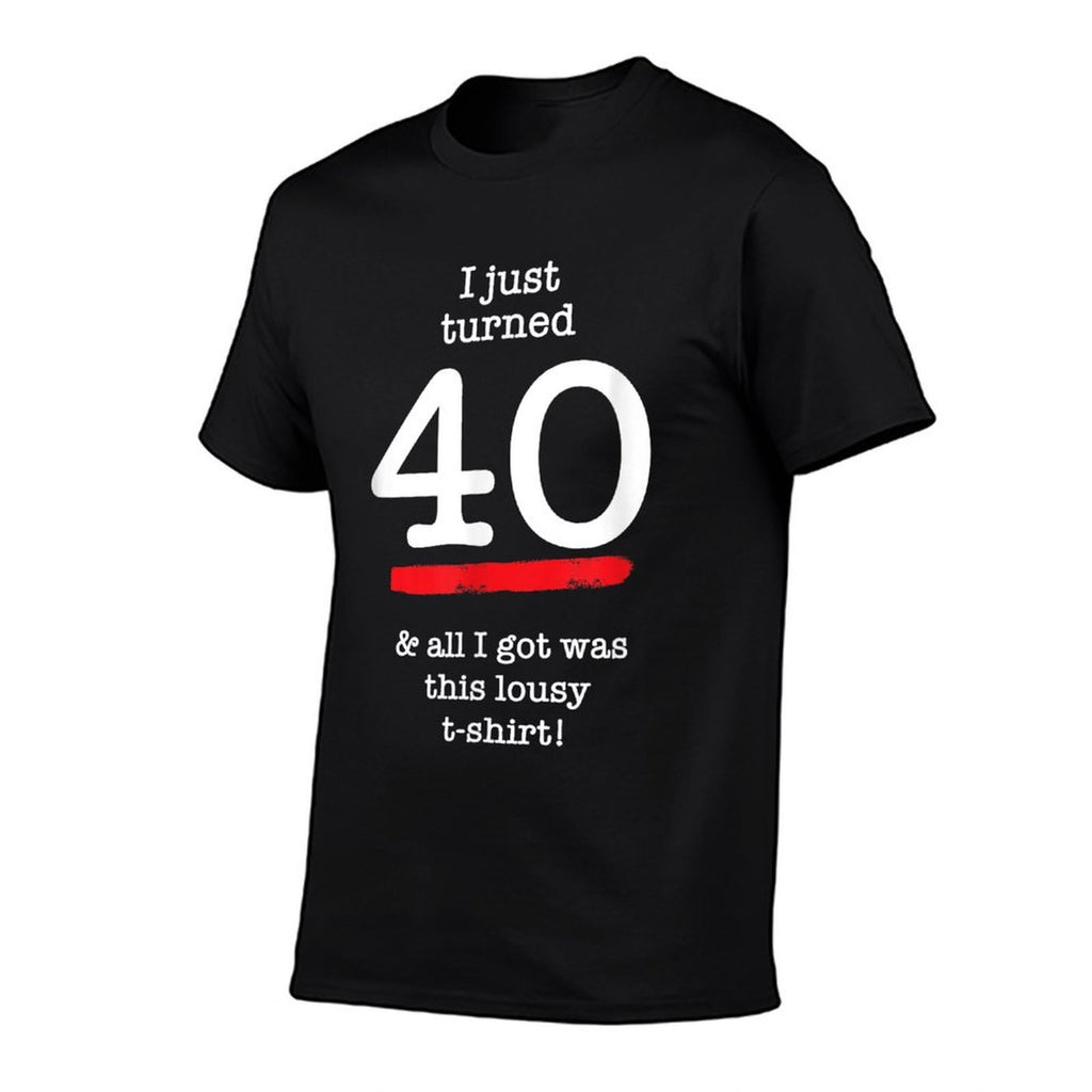I Just Turned 40 Lousy, 40th Birthday Gag Gift  Graphic-printed T-Shirt