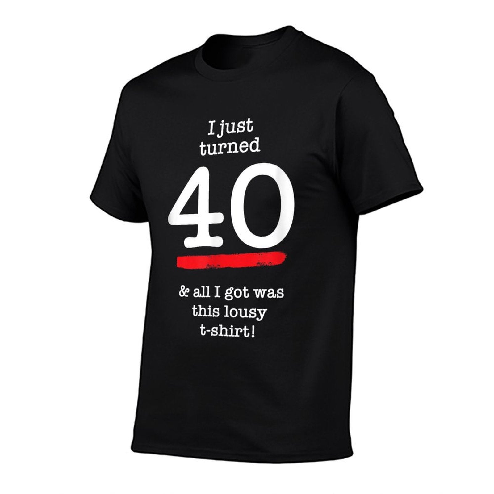 I Just Turned 40 Lousy, 40th Birthday Gag Gift  Graphic-printed T-Shirt
