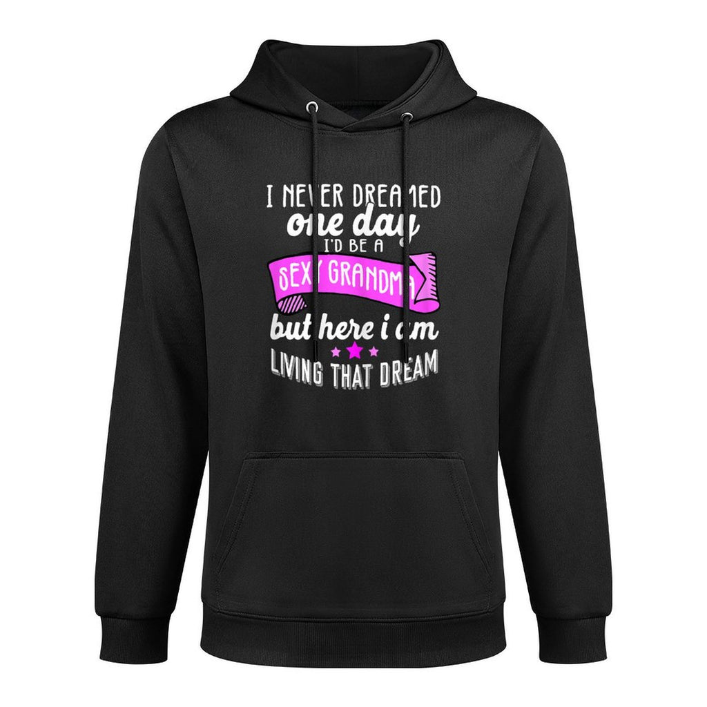 Sexy Grandma Grandmother Funny Sarcastic I Never Dreamed Medium-Weight Fabric Hoodie