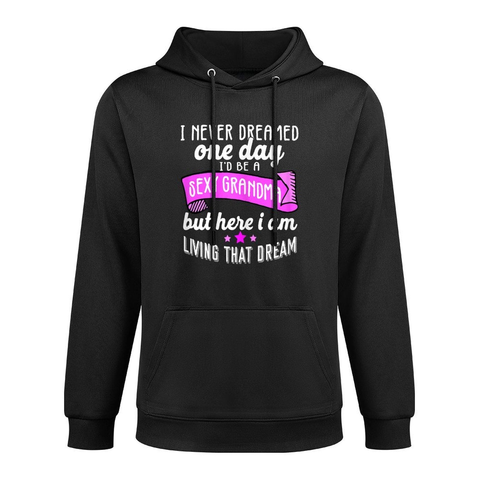 Sexy Grandma Grandmother Funny Sarcastic I Never Dreamed Medium-Weight Fabric Hoodie