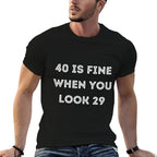40 Is Fine When You Look 29 Funny 40th Birthday Saying  Soft T-Shirt
