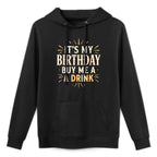 Its My Birthday Buy Me A Drink Funny Mens Womens Party Gift Cotton-Polyester Blend Hoodie