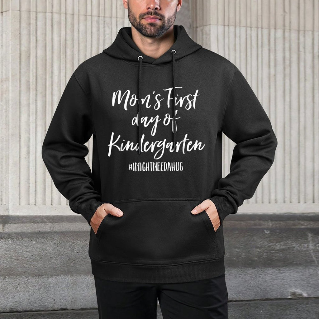 Moms First Day of Kindergarten I Might Need A Hug Durable Construction Hoodie
