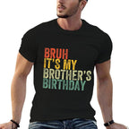 Bruh It's My Brother's Birthday Funny Birthday Sister  Easy-care T-Shirt