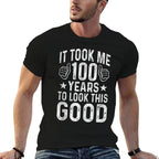 100th Birthday Design Took Me 100 Years Old 100th Birthday  Odor-resistant T-Shirt