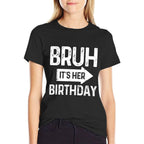 Bruh Its Her Birthday-Bruh Its My Birthday-Funny Saying Bruh  Vintage-inspired T-Shirt