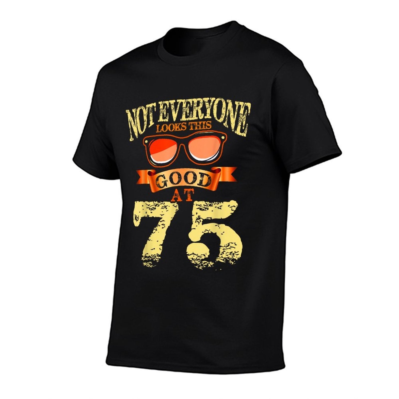 Not Everyone Look This Good At 75th Birthday 75 Yrs Old  Graphic-printed T-Shirt