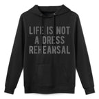 Life Is Not Dress Rehearsal Inspirational Quote Saying Meme All-Day Comfort Hoodie