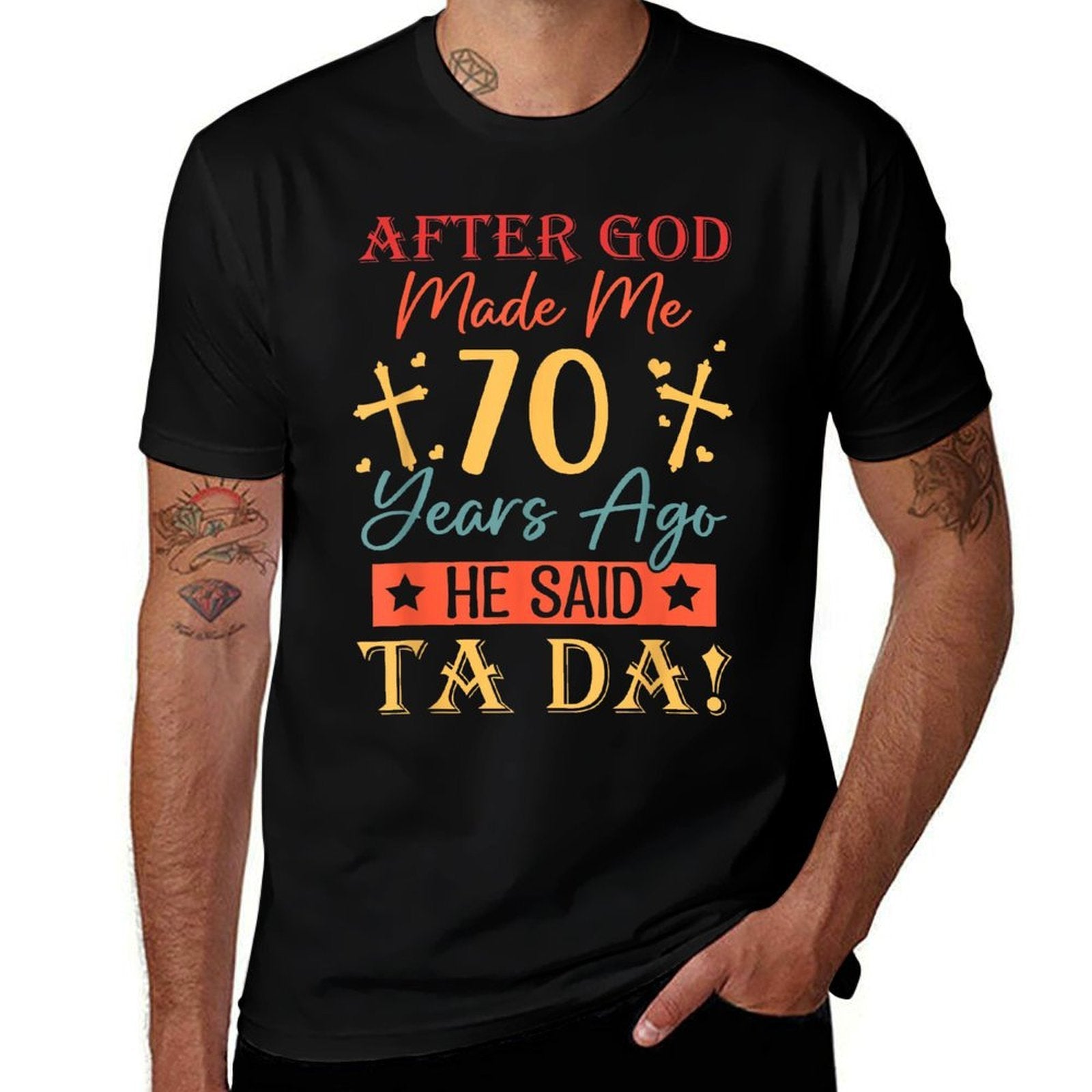 After God Made Me 70 Years Ago He Said Ta Da 70th Birthday  Relaxed-fit T-Shirt