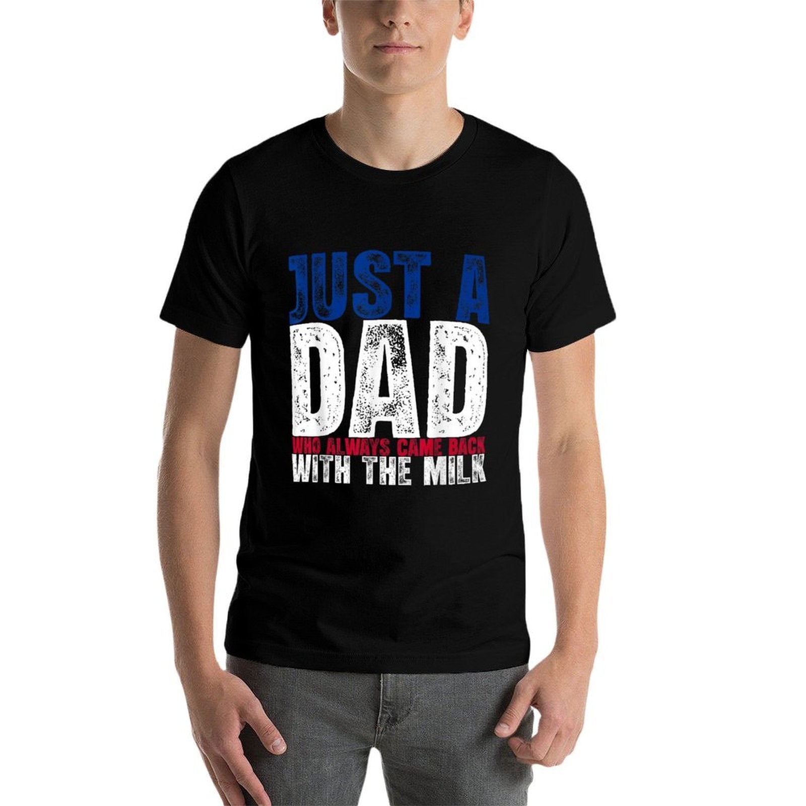 Just A Dad Who Always Came Back with The Milk Fathers Day  Wrinkle-resistant T-Shirt