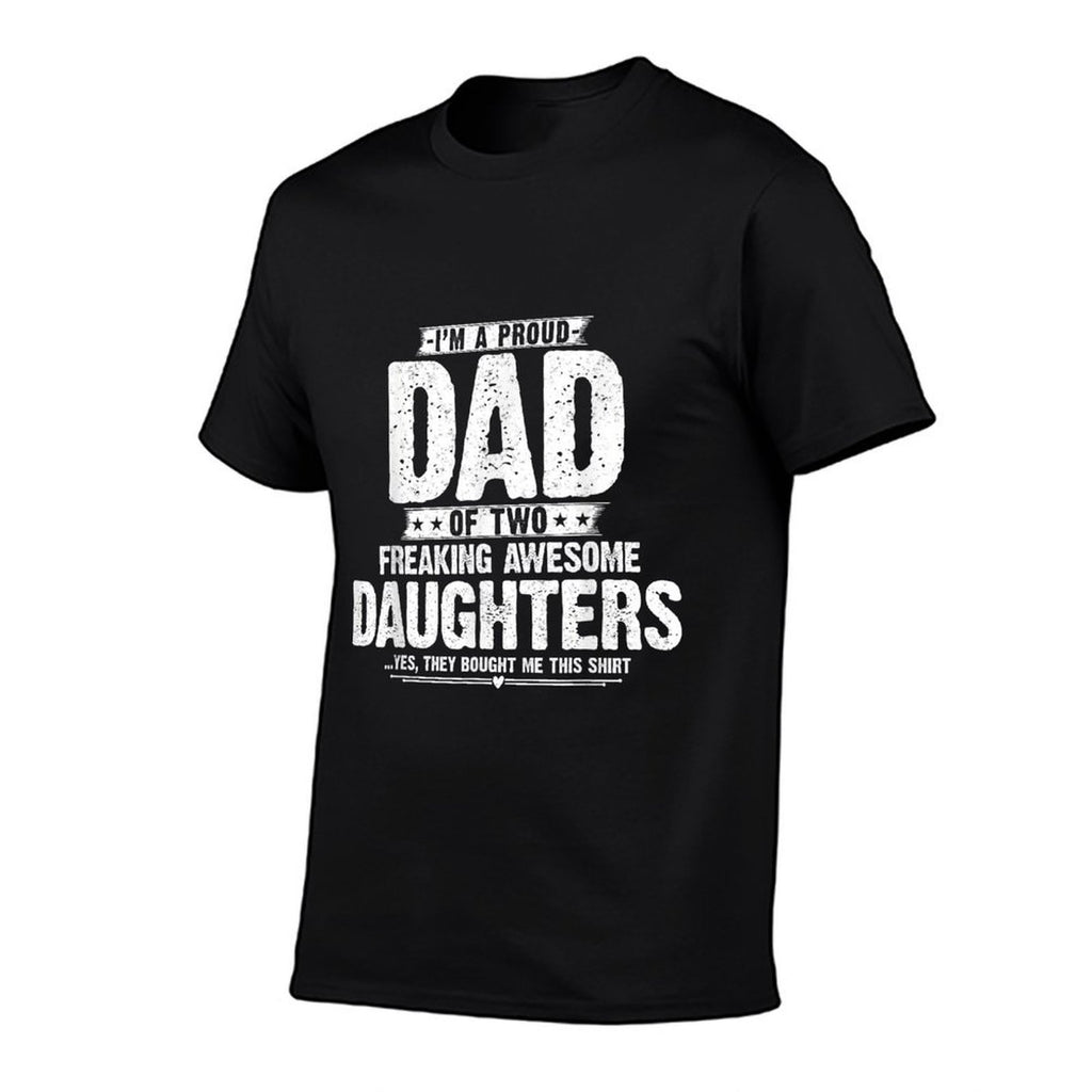 Im A Proud Dad Of Two Freaking Awesome Daughters Gifts Dad  Tagless Design T-Shirt