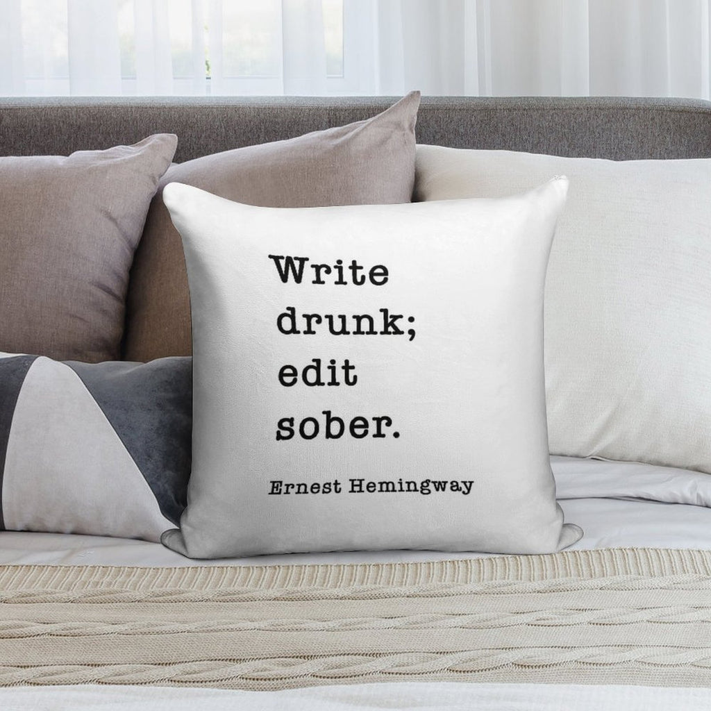 Write Drunk. Edit Sober. - Ernest Hemingway Writers Quote Soft Home Decor Throw Pillow