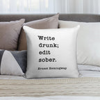 Write Drunk. Edit Sober. - Ernest Hemingway Writers Quote Soft Home Decor Throw Pillow