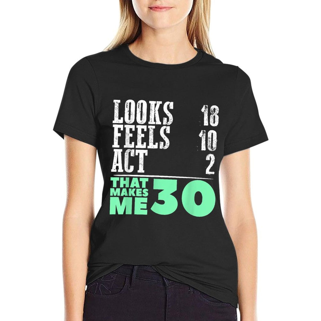 That Makes Me 30 30th Birthday SHIRT 30 Years Old Looks 18  High-quality Stitching T-Shirt