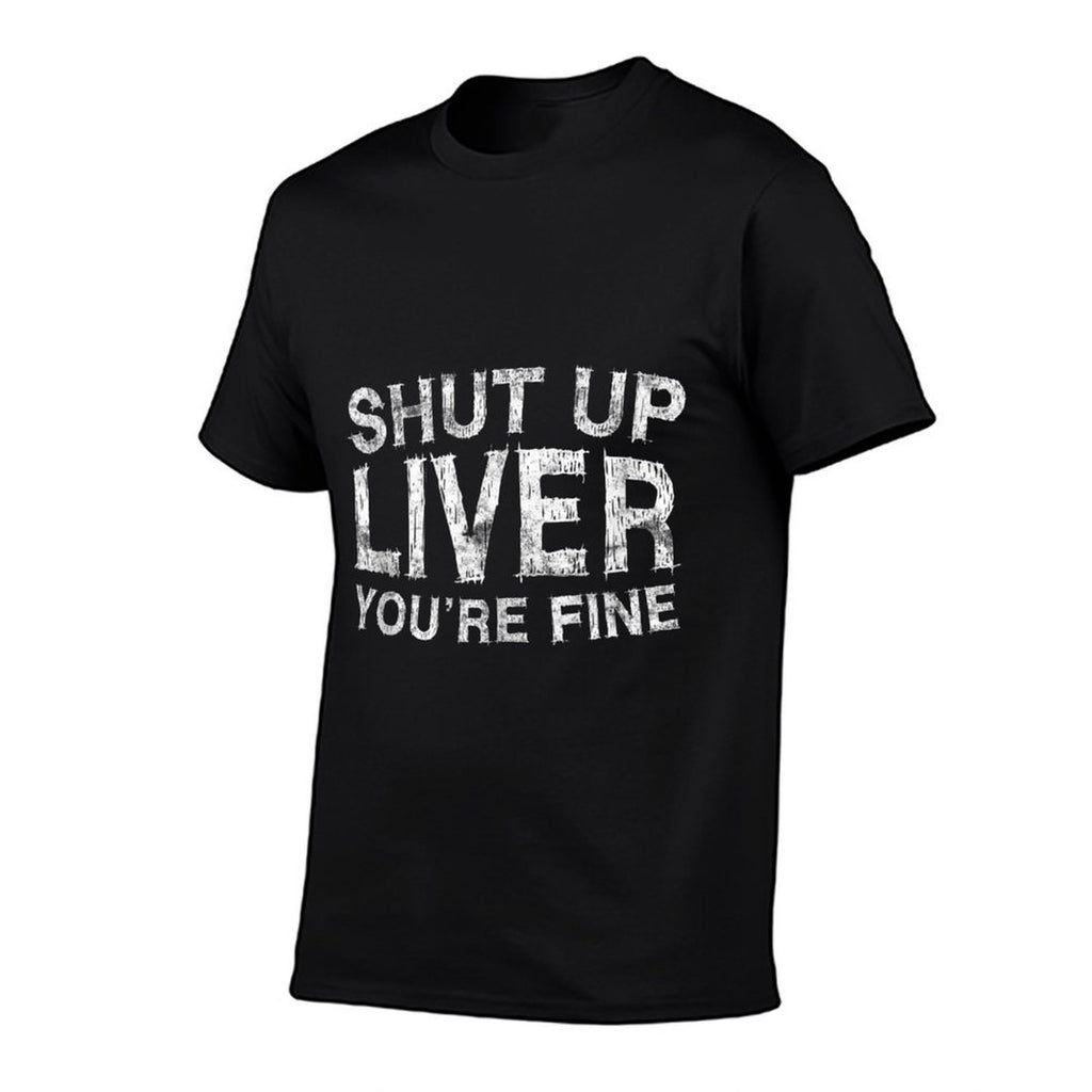 Shut Up Liver Youre Fine Drinking Gift  Graphic-printed T-Shirt