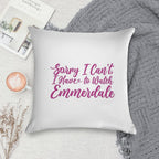 Sorry I Can't I Have to Watch Emmerdale Soft Warmth Comfort Throw Pillow