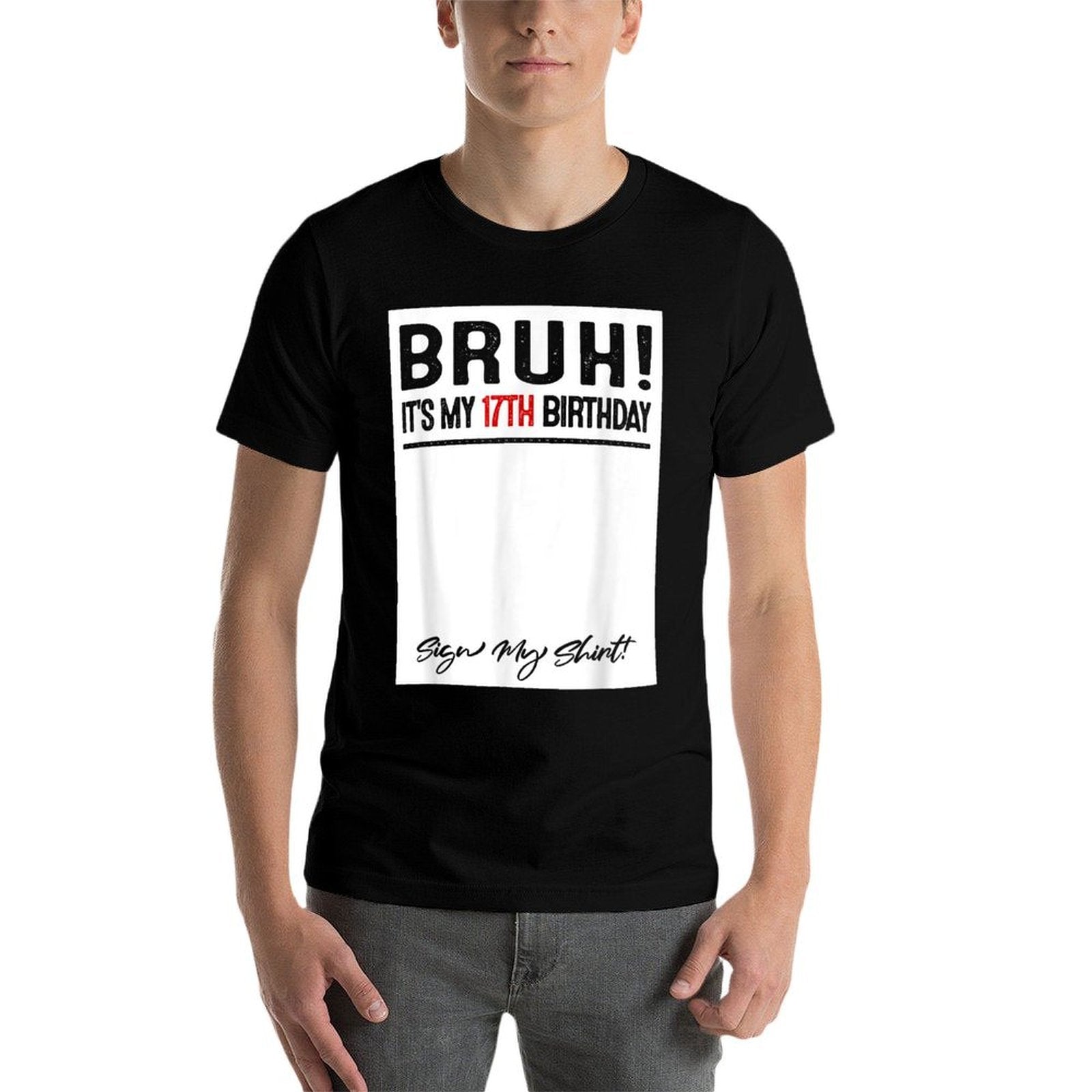 17 Year Old Bruh It's My 17th Birthday Sign My  Wrinkle-resistant T-Shirt