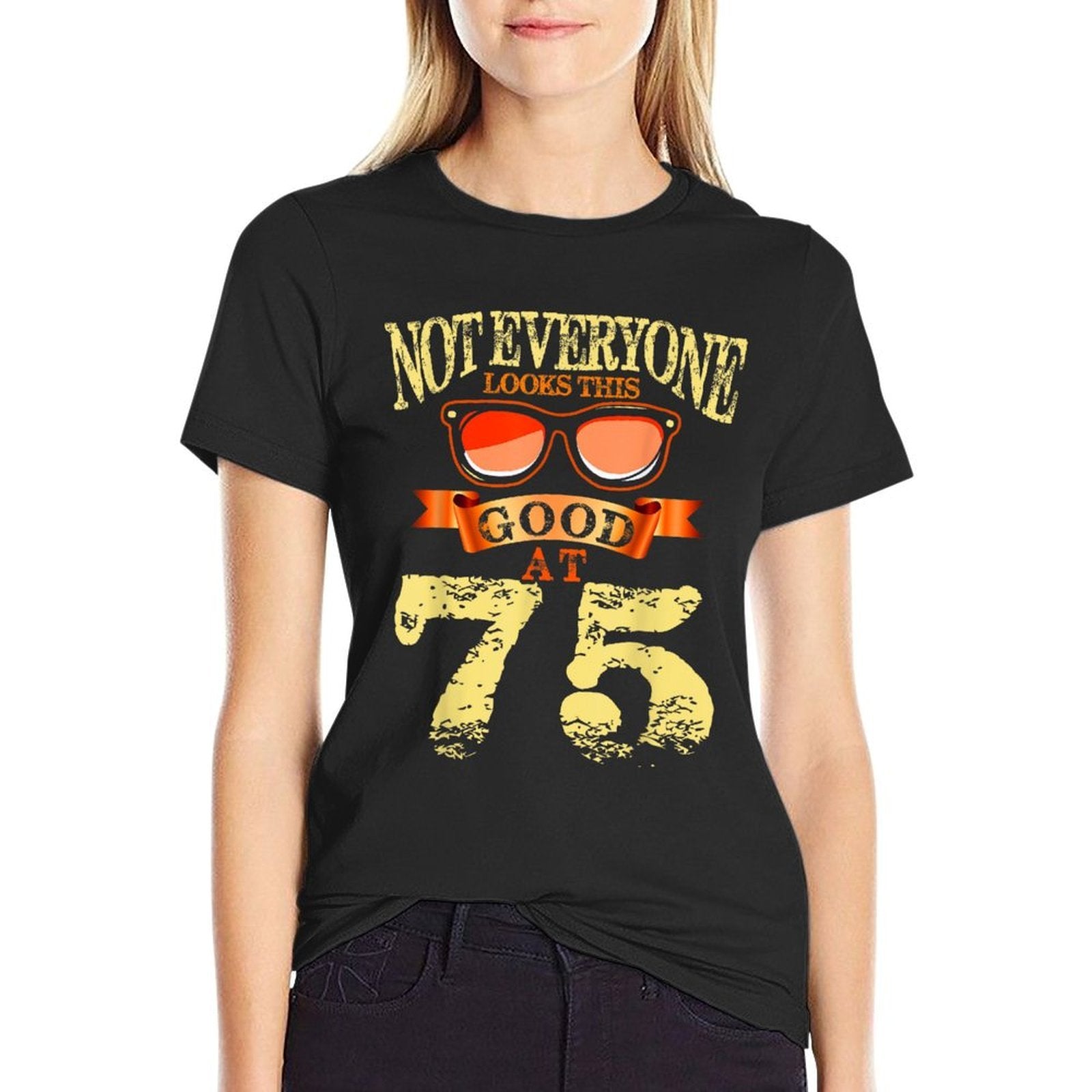 Not Everyone Look This Good At 75th Birthday 75 Yrs Old  Graphic-printed T-Shirt