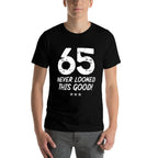 65 Year Old Never Looked So Good Birthday 65th Birthday  Stretchy T-Shirt