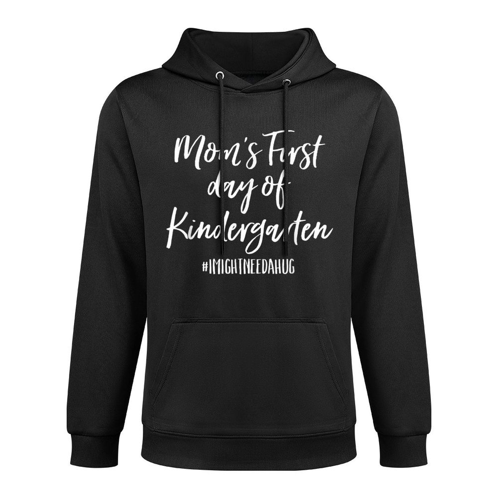 Moms First Day of Kindergarten I Might Need A Hug Durable Construction Hoodie