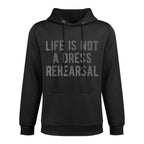 Life Is Not Dress Rehearsal Inspirational Quote Saying Meme All-Day Comfort Hoodie