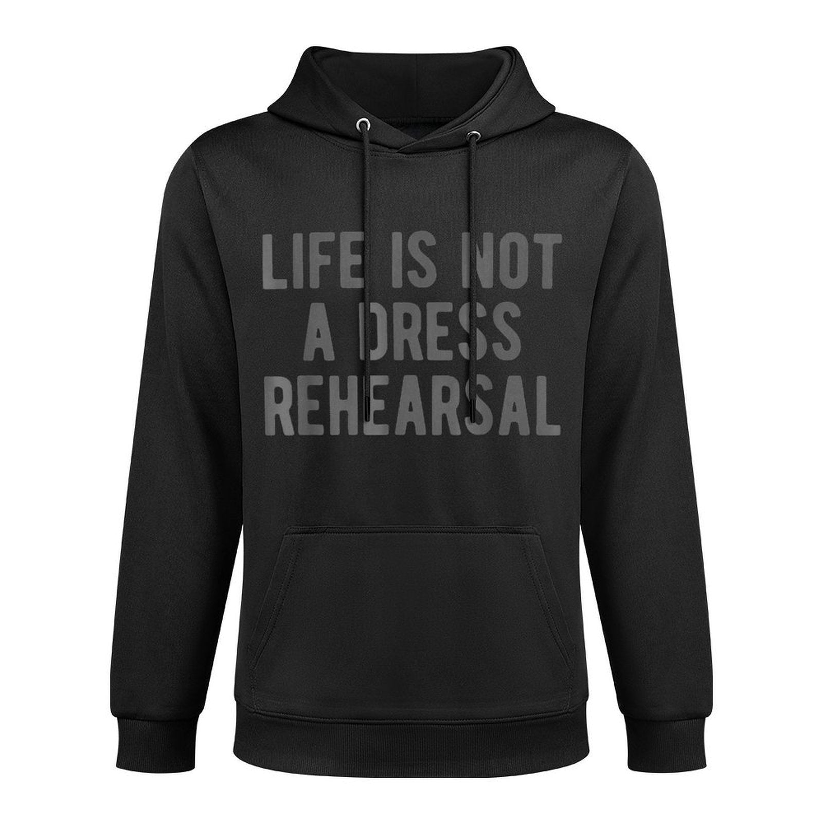 Life Is Not Dress Rehearsal Inspirational Quote Saying Meme All-Day Comfort Hoodie