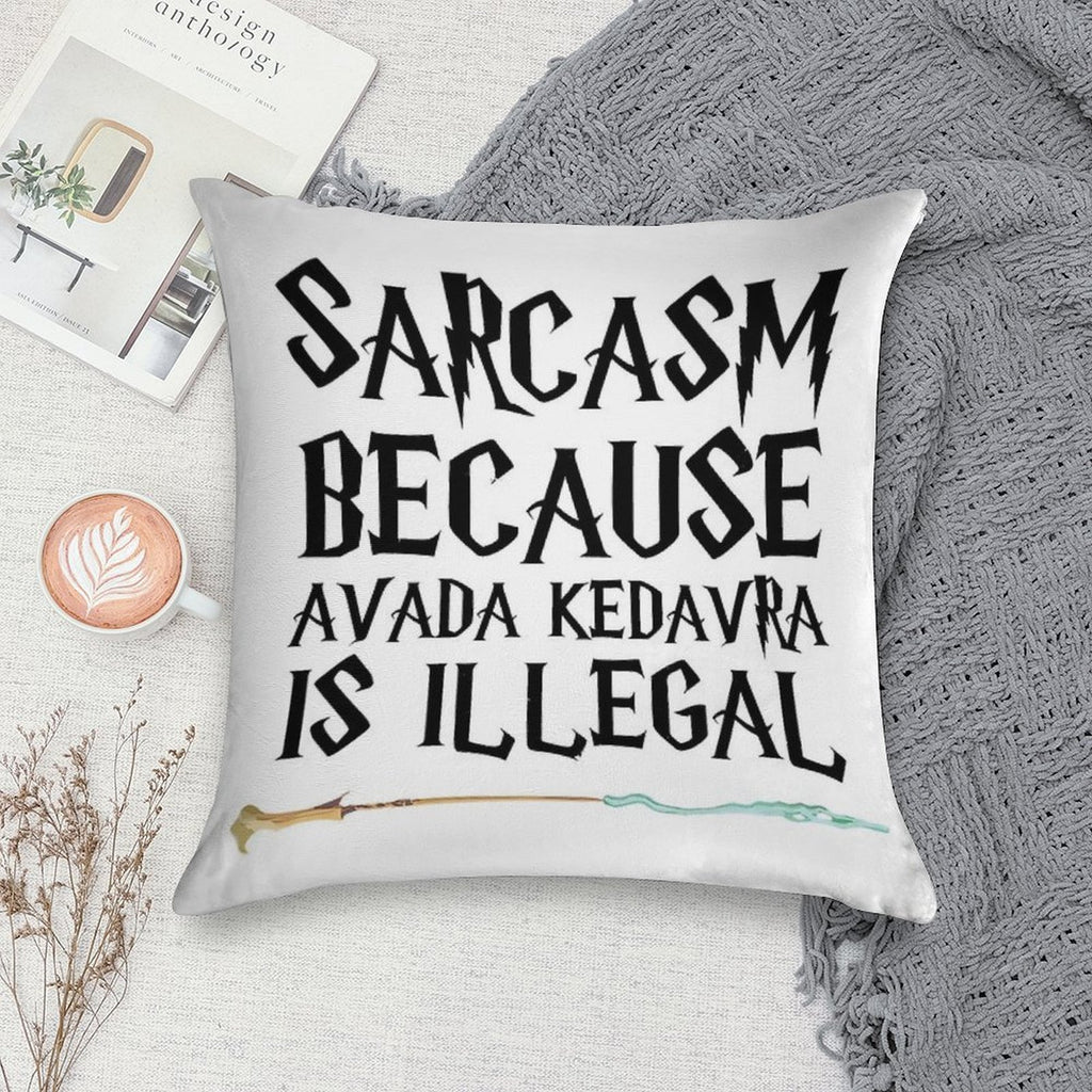 S.a.r.c.a.s.m B E C A U S E Avada Kedavra Is Illegal Soft Style Accent Throw Pillow