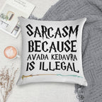 S.a.r.c.a.s.m B E C A U S E Avada Kedavra Is Illegal Soft Style Accent Throw Pillow