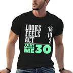 That Makes Me 30 30th Birthday SHIRT 30 Years Old Looks 18  High-quality Stitching T-Shirt
