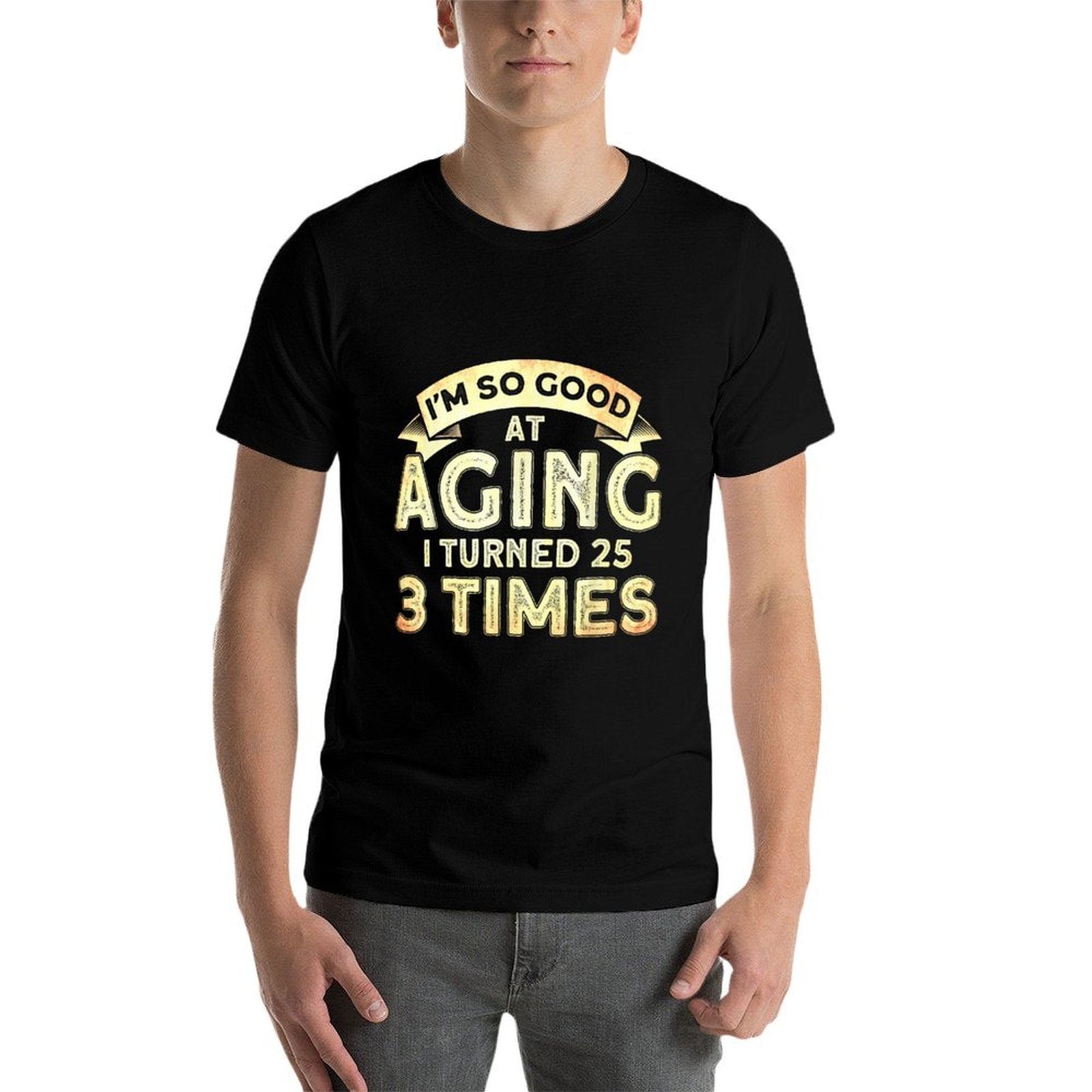 75th Birthday I Turned 25 Three Times Funny 75th Birthday  Quick-drying T-Shirt