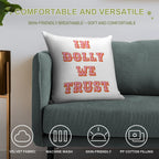 In Dolly We Trust-Dolly Parton Soft Warmth Comfort Throw Pillow