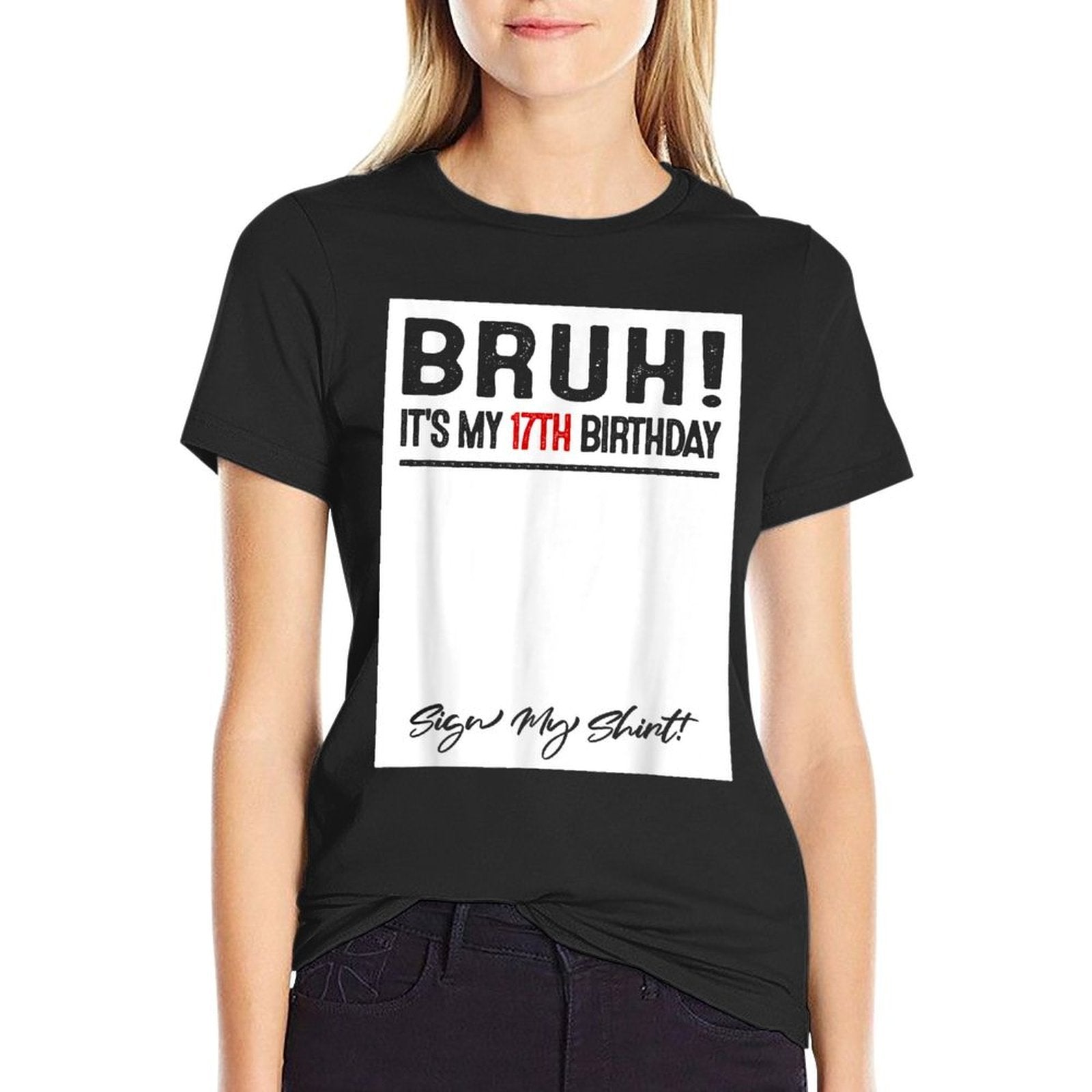 17 Year Old Bruh It's My 17th Birthday Sign My  Wrinkle-resistant T-Shirt