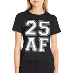 25 AF - Funny 25th Birthdays for Him Or Her  Soft T-Shirt