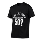 Does This Make Me Look 50 Funny 50th Birthday Gift Premium  Affordable Price T-Shirt