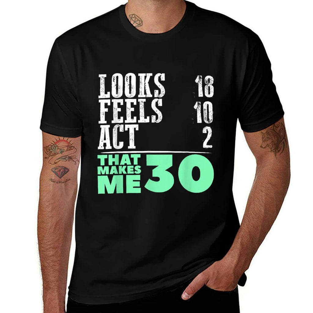 That Makes Me 30 30th Birthday SHIRT 30 Years Old Looks 18  High-quality Stitching T-Shirt