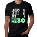 That Makes Me 30 30th Birthday SHIRT 30 Years Old Looks 18  High-quality Stitching T-Shirt