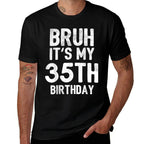 Bruh It's My 35th Birthday 35 Year Old Birthday  Tagless Design T-Shirt