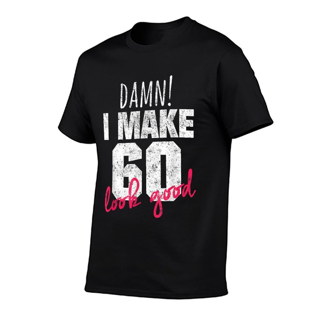 60th Birthdays for Women, Damn I Make 60 Look Good  Classic T-Shirt