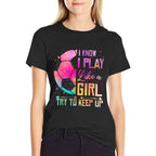 I Know I Play Like A Girl Soccer  Fade-proof Color T-Shirt