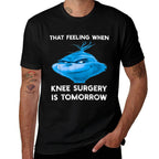 Funny That Feeling When Knee Surgery Is Tomorrow Meme  Fade-proof Color T-Shirt