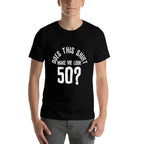 Does This Make Me Look 50 Funny 50th Birthday Gift Premium  Affordable Price T-Shirt