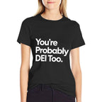Youre Probably DEI Too  Wrinkle-resistant T-Shirt