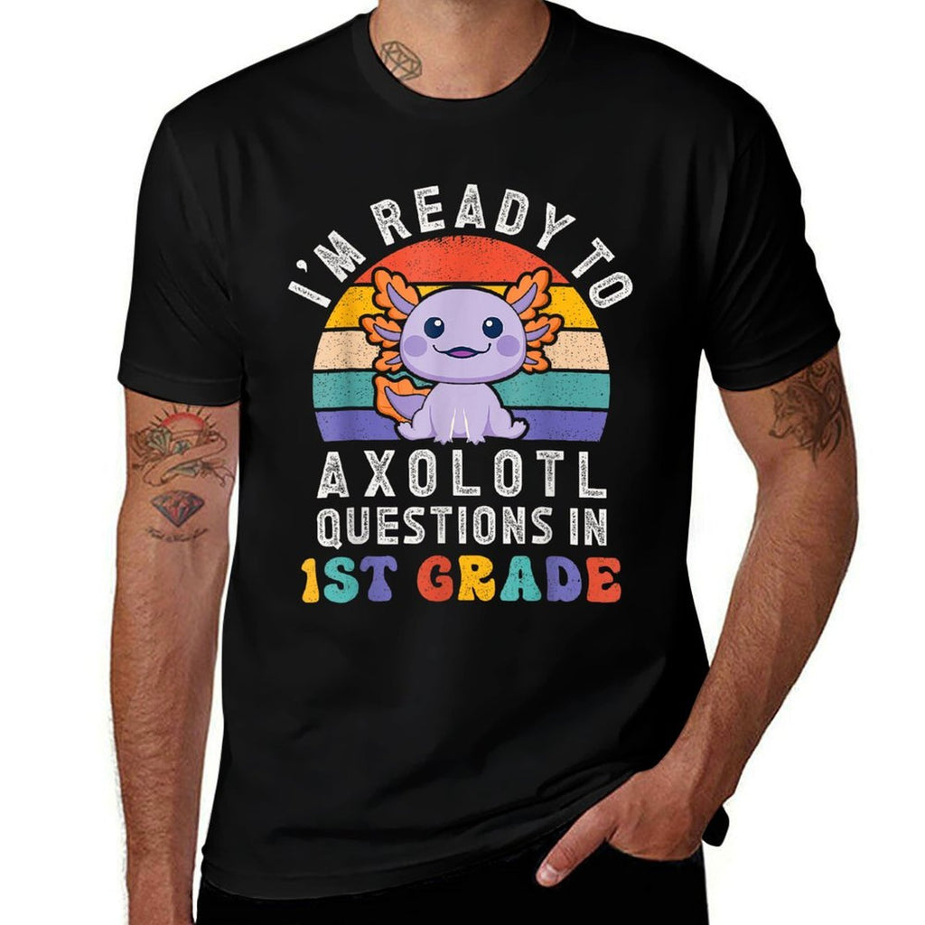 Im Ready to Axolotl Questions in 1st Grade Back to School  Fade-proof Color T-Shirt
