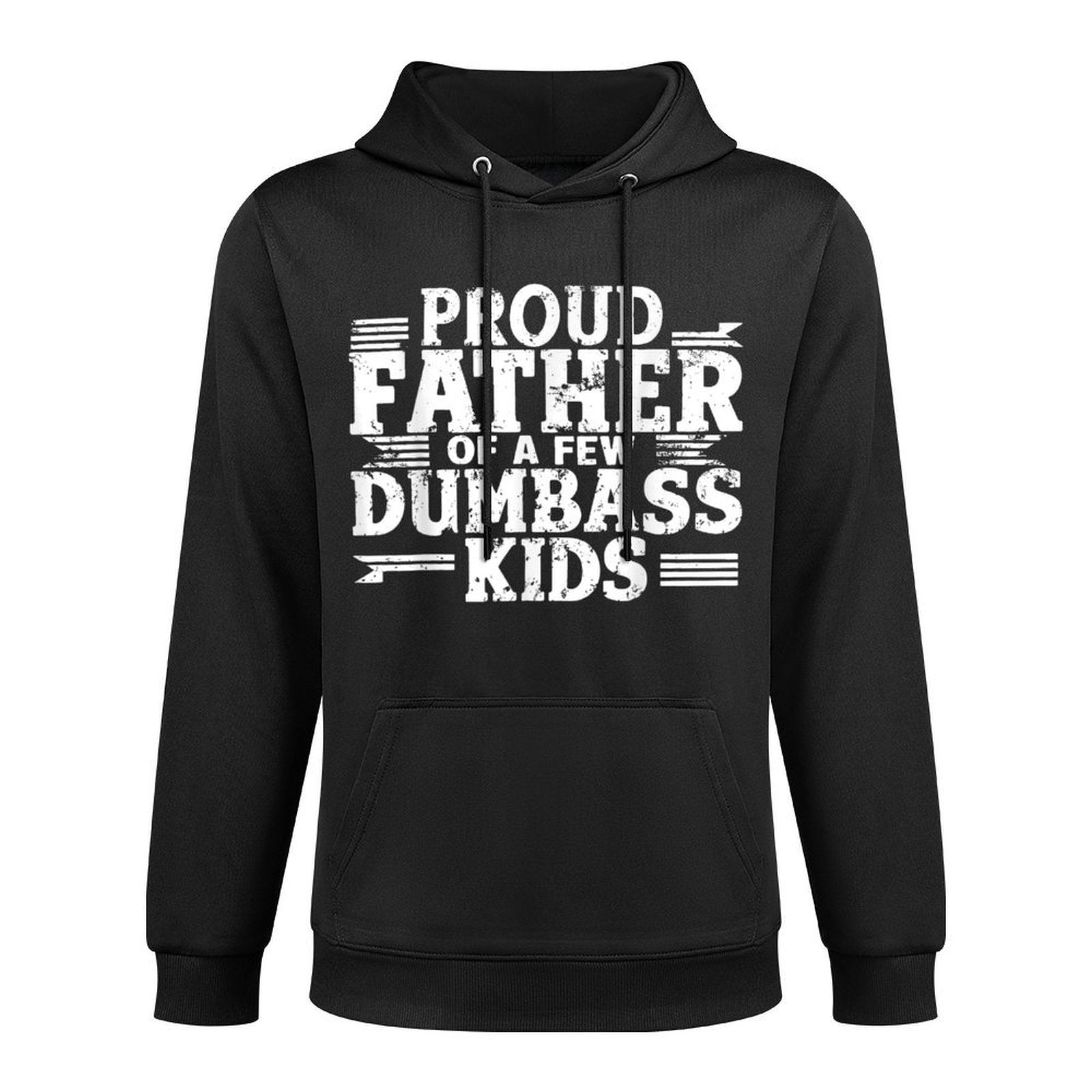 Proud Father Of A Few Dumbass Kids Funny Fathers Day Gift Colorfast Hoodie