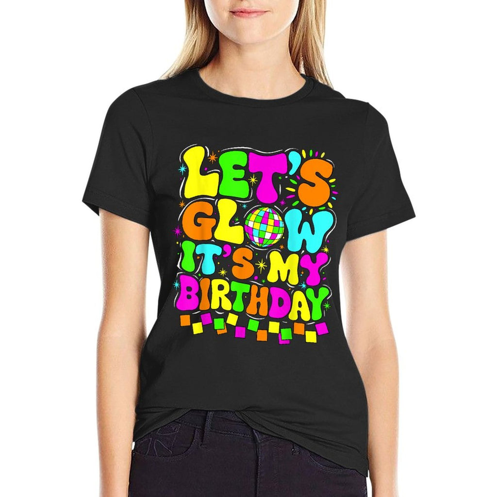 Lets Crazy It&#39;s My Birthday Party Glowing 80s Group Team  Versatile T-Shirt