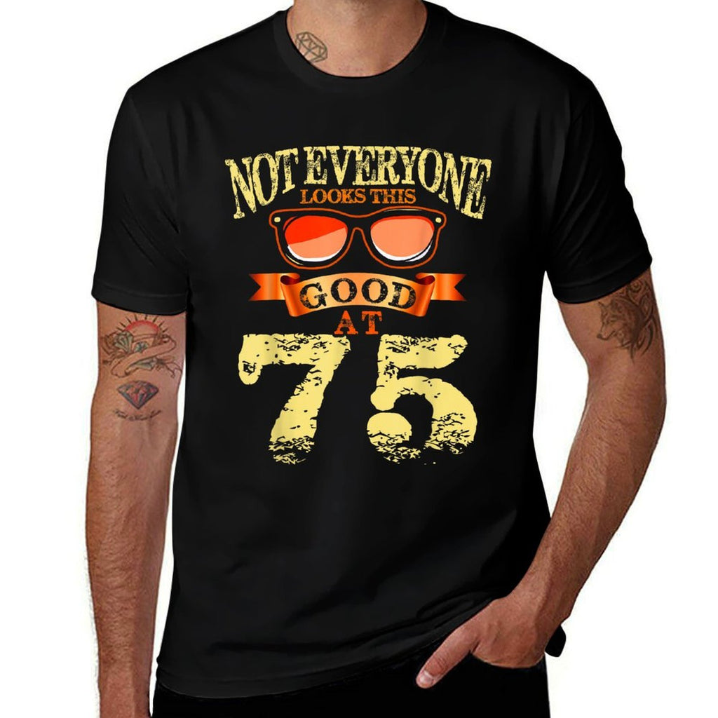 Not Everyone Look This Good At 75th Birthday 75 Yrs Old  Graphic-printed T-Shirt