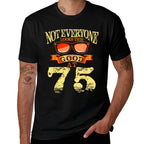 Not Everyone Look This Good At 75th Birthday 75 Yrs Old  Graphic-printed T-Shirt